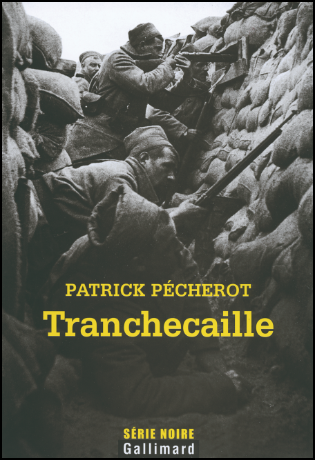 PÉCHEROT Patrick, Tranchecaille, Paris, Gallimard, 2008, 304 pages.